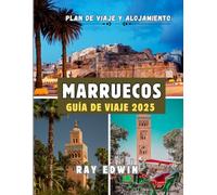 MARRUECOS GUÍA DE VIAJE 2025: Principales atracciones, mejores alojamientos, destinos principales, consejos de expertos, mejor época para viajar y ... perfecto para aventuras cortas y largas.