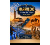 Marruecos Guía de viaje 2026-2027: Explora Marrakech, Fez, Casablanca, Chefchaouen, las montañas del Atlas y el desierto del Sahara con comida local, ... prácticos y itinerarios listos para usar.
