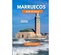 MARRUECOS GUÍA DE VIAJE 2026: Consejos esenciales, lugares destacados de la ciudad, aventuras en el desierto y cultura local para visitantes primerizos y experimentados
