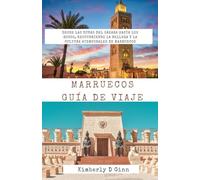 Marruecos Guía de viaje: Desde las dunas del Sahara hasta los zocos, explorando la belleza y cultura atemporales de Marruecos.