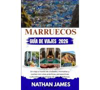Marruecos GUÍA DE VIAJES 2026: Un viaje a través de ciudades, montañas y costas con rutas prácticas, perspectivas culturales y estrategias de viaje cotidianas.