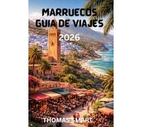 MARRUECOS Guía de viajes 2026: Una guía completa de ciudades, cultura, aventuras en el desierto y experiencias locales