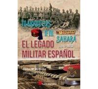 MARRUECOS, IFNI, SÁHARA. EL LEGADO MILITAR ESPAÑOL. (1911-1975): 0000 (Clásicos)