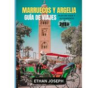 MARRUECOS Y ARGELIA GUÍA DE VIAJES 2026: La época ideal para viajar, destinos que no te puedes perder e información clave que debes conocer antes de tu viaje.