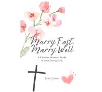 Marry Fast, Marry Well: A Christian Woman's Guide to Stop Dating Duds