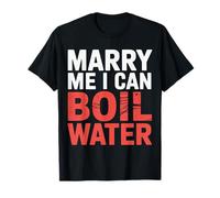 Marry Me I Can Boil Water Propuesta de Cocina Básica - Camiseta