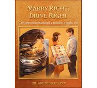 MARRY RIGHT, DRIVE RIGHT: The Inspection Manual for a Healthy, Wealthy Life