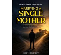Marrying A Single Mother: The Truth, The Risk, and The Reward (Marriage and Relationship)