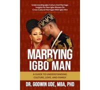 Marrying an Igbo Man: A Guide to Understanding Culture, Love, and Family