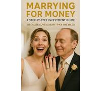 Marrying for Money: A Step-by-Step Investment Guide: Because Love Doesn’t Pay the Bills: Funny Gag Gift with Humorous Fake Cover and Over 90 Jokes Inside About Marriage and Love