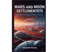 Mars and Moon Settlements: Principles of Urban Design in Space (Urban Science and Sustainable Cities)