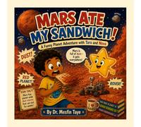 Mars Ate My Sandwich!: A Funny Planet Adventure with Taro and Nova (Science for Curious Kids Ages 6-15) Book Description: (Taro and Nova's Funny Science Adventures)