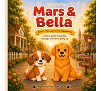 Mars & Bella: The Journey to Maplewood: A Heartwarming Story About Friendship, Courage, and Never Giving Up