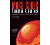 Mars Codex: Calendar & Cadence: A Guide to Martian Time Keeping | The Sols, Seasons, and Operational Shifts of the first City on Mars (The Mars Codex Series -- Planetary Engineering)