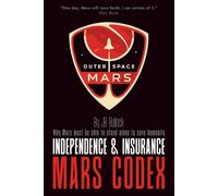 Mars Codex: Independence & Insurance: A Guide to Planetary Independence and Long-Term Survival | From Extinction Risks to Self-Sustaining Martian ... Mars Codex Series -- Planetary Engineering)