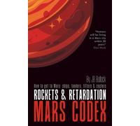 Mars Codex: Rockets & Retardation: A Guide to Interplanetary Spaceflight | How Rockets, Depots, and Cyclers, Turned Hero Missions into a Working ... Mars Codex Series -- Planetary Engineering)