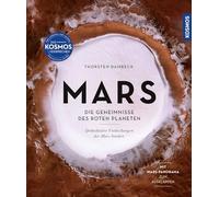 Mars: Die Geheimnisse des roten Planeten - spektakuläre Entdeckungen der Mars-Sonden. Mit Mars-Panorama zum Ausklappen.
