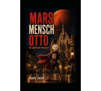 MARS MENSCH OTTO: Das galaktische Notizbuch