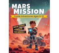 MARS MISSION ADVENTURE: A Space Activity Book for Kids Ages 8-12: Puzzles, Mazes, Codes, and Astronaut Challenges