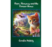 Mars, Mommy and the Forever Home: A Timeless Tale of Love, Loss, Family, Friendship and Adventure