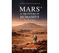 Mars & the Future of Humanity: Our Next Home (The Space Science Series)