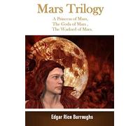 Mars Trilogy A Princess of Mars, The Gods of Mars , The Warlord of Mars.