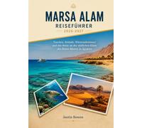 MARSA ALAM REISEFÜHRER 2026-2027: Tauchen, Strände, Wüstenabenteuer und das Beste an der südlichen Küste des Roten Meeres in Ägypten