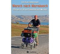 Marsch nach Marrakesch: 2954 Kilometer zu Fuß von Flumenthal nach Marokko