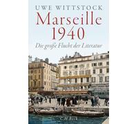 Marseille 1940: Die große Flucht der Literatur