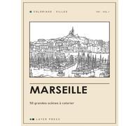 Marseille: 50 grandes scènes à colorier : Vieux-Port, calanques, Notre-Dame de la Garde, Le Panier · carnet adulte grand format