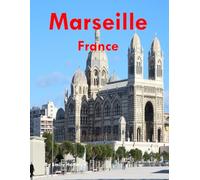 Marseille France: A Beautiful Visual Journey for Travel and Photography Lovers