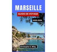 MARSEILLE GUIDE DE VOYAGE 2025-2026: Un guide complet sur l'histoire, la gastronomie, la nature et les expériences locales en bord de mer