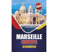 MARSEILLE GUIDE DE VOYAGE 2026: Découvrez des sites historiques, des vues côtières, une cuisine locale et des expériences culturelles dans le sud de la France