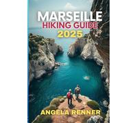 Marseille Hiking Guide 2025: Top Trails, Hidden Gems, and Insider Tips for Every Adventurer