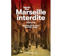 Marseille interdite: 1878/1943 : Histoire de Quartier Réservé