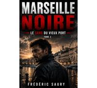 marseille noire tome 2 le sang du vieux port: Thriller policier à Marseille, crime, mafia, corruption et enquête
