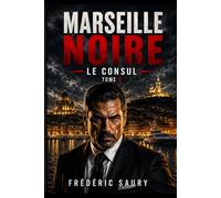 Marseille Noire - Tome 3 : Le Consul: Thriller policier à Marseille, crime, mafia, corruption et enquête