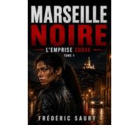 Marseille Noire ; Tome1 l'emprise corse: Thriller policier à Marseille, crime, mafia, corruption et enquête