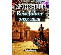 MARSEILLE REISEFÜHRER 2025-2026