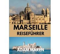 MARSEILLE REISEFÜHRER 2025: Wann Sie hinfahren sollten, was es zu sehen gibt und das Beste der Mittelmeerstadt