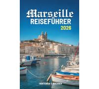 Marseille REISEFÜHRER 2026: Das Herz der sonnenverwöhnten Küste Frankreichs entdecken