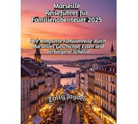 Marseille Reiseführer für Familienabenteuer 2025: Ihre komplette Familienreise durch Marseilles Geschichte, Essen und verborgene Schätze