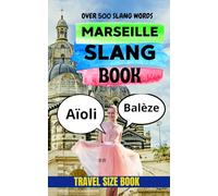 Marseille Slang Book: A Practical Dictionary of 500 Local Expressions with English Translations