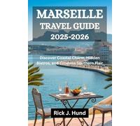 MARSEILLE TRAVEL GUIDE 2025-2026: Discover Coastal Charm, Hidden Bistros, and Timeless Southern Flair