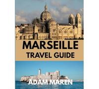 MARSEILLE TRAVEL GUIDE 2025: When to Go, What to See, and the Best of the Mediterranean City