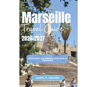 MARSEILLE TRAVEL GUIDE 2026-2027: Vieux-Port, Calanques & the Soul of Provence