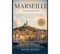 MARSEILLE Travel Guide 2026: An In-Depth Guide to Regional Culture, Seafood Specialties, Coastal Attractions, Historic Quarters, and Local Markets