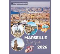 Marseille Travel Guide 2026: "Essential Tips, Must-See Spots, Hidden Gems”