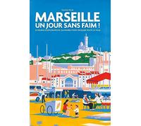 Marseille, Un jour sans faim !: 25 heures d'explorations culinaires pour croquer toute la ville