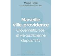 Marseille ville-providence: Citoyenneté, race et vie quotidienne depuis 1945
